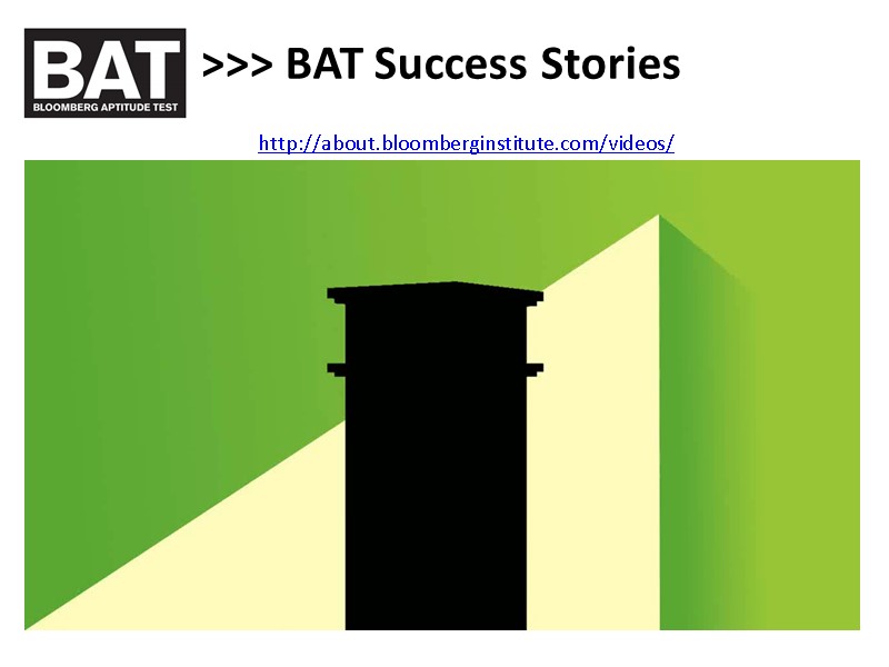 >>> BAT Success Stories   http://about.bloomberginstitute.com/videos/